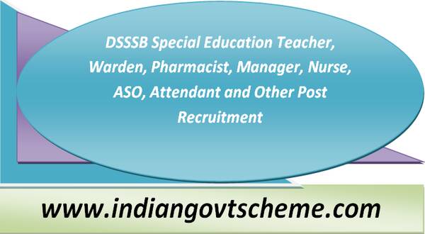 dsssb_special_education_teacher_warden_pharmacist_manager_nurse_aso_attendant_and_other_post_recruitment