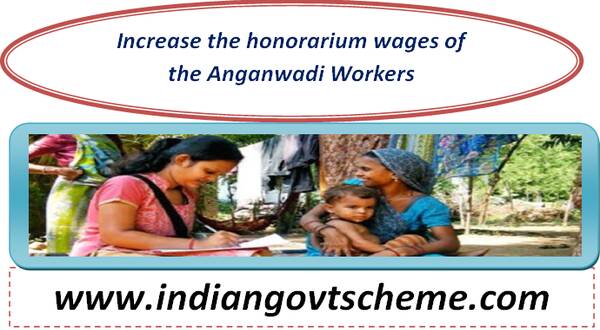 Increase the honorarium wages of the Anganwadi Workers