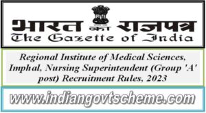 Regional Institute of Medical Sciences, Imphal, Nursing Superintendent (Group 'A' post) Recruitment Rules, 2023 2 regional_institute_of_medical_sciences_imphal_nursing_superintendent_group_a_post_recruitment_rules_2023