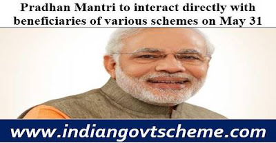 Pradhan Mantri to interact directly with beneficiaries