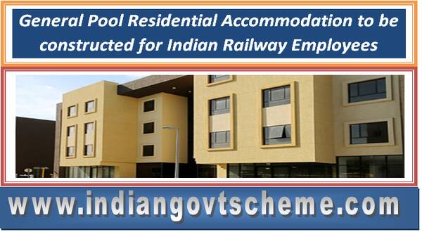 general_pool_residential_accommodation_to_be_constructed_for_indian_railway_employees