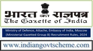 ministry_of_defence_attache_embassy_of_india_moscow_ministerial_gazetted_group_b_recruitment_rules_2024