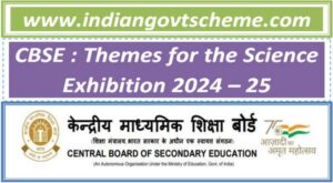 CBSE : Themes for the Science Exhibition 2024 – 25 | Indian Govt Scheme