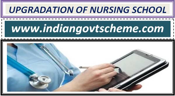 Upgradation of School of Nursing into College of Nursing under Central Sector Scheme of Development of Nursing Services