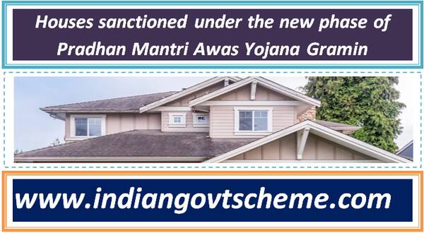 houses_sanctioned_under_the_new_phase_of_pradhan_mantri_awas_yojana_gramin