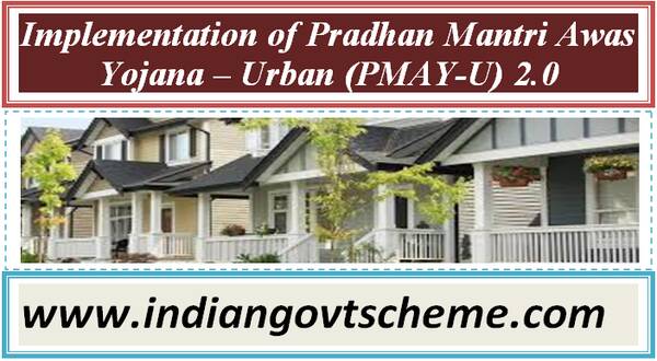 Implementation of Pradhan Mantri Awas Yojana – Urban (PMAY-U) 2.0 ...