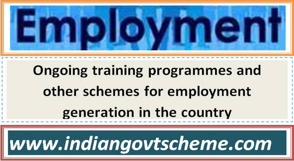 ongoing_training_programmes_and_other_schemes_for_employment_generation_in_the_country