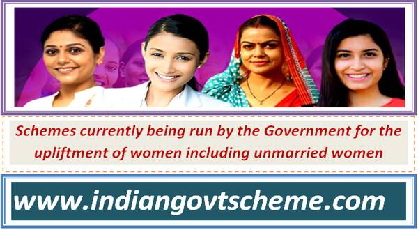 schemes_currently_being_run_by_the_government_for_the_upliftment_of_women_including_unmarried_women