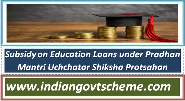 Subsidy on Education Loans under Pradhan Mantri Uchchatar Shiksha Protsahan