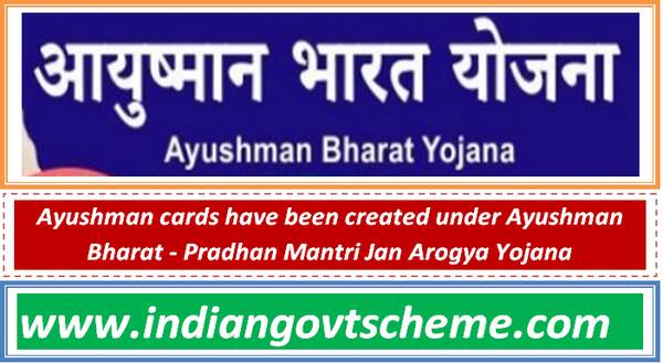 ayushman_cards_have_been_created_under_ayushman_bharat_-_pradhan_mantri_jan_arogya_yojana