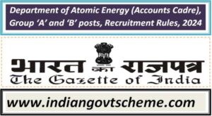 Department of Atomic Energy (Accounts Cadre), Group ‘A’ and ‘B’ posts, Recruitment Rules, 2024 2 department_of_atomic_energy_accounts_cadre_group_‘a’_and_‘b’_posts_recruitment_rules_2024