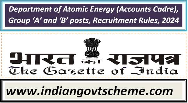 Department of Atomic Energy (Accounts Cadre), Group ‘A’ and ‘B’ posts, Recruitment Rules, 2024