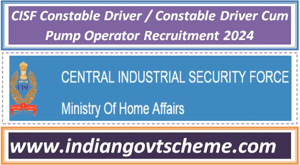 CISF Constable Driver / Constable Driver Cum Pump Operator Recruitment 2024