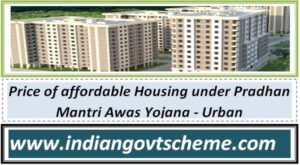 Price of affordable Housing under Pradhan Mantri Awas Yojana - Urban 2 price_of_affordable_housing_under_pradhan_mantri_awas_yojana_-_urban