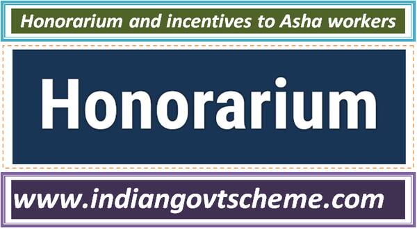 Honorarium and incentives to Asha workers