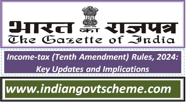 Income-tax (Tenth Amendment) Rules, 2024: Key Updates and Implications