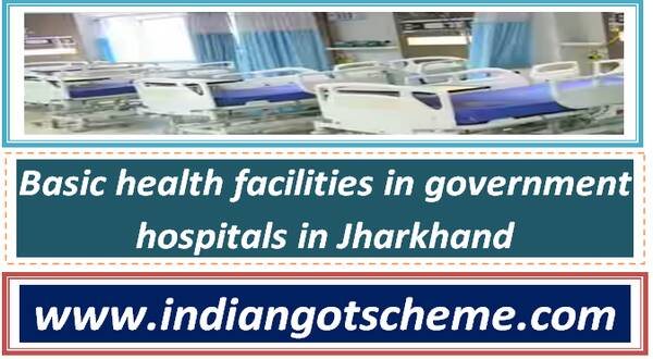 Basic health facilities in government hospitals in Jharkhand