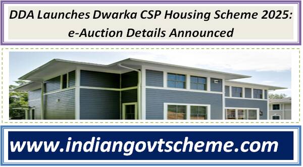 DDA Launches Dwarka CSP Housing Scheme 2025: e-Auction Details Announced
