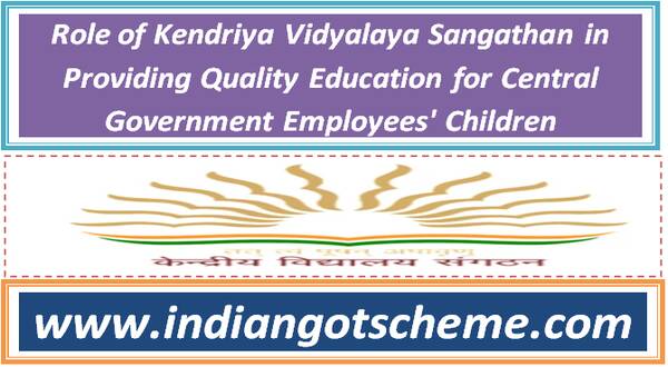 role_of_kendriya_vidyalaya_sangathan_in_providing_quality_education_for_central_government_employees_children