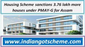 housing_scheme_sanctions_376_lakh_more_houses_under_pmay-g_for_assam