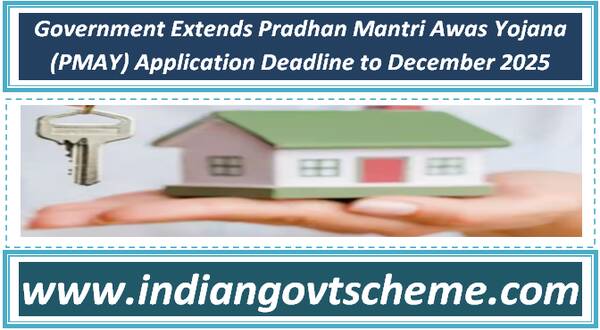Government Extends Pradhan Mantri Awas Yojana (PMAY) Application Deadline to December 2025