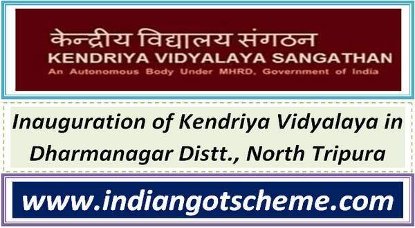 Inauguration of Kendriya Vidyalaya in Dharmanagar Distt., North Tripura