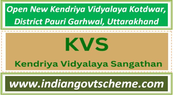 Open New Kendriya Vidyalaya Kotdwar, District Pauri Garhwal, Uttarakhand 