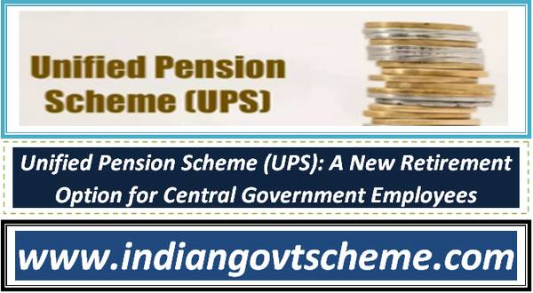 Unified Pension Scheme (UPS): A New Retirement Option for Central Government Employees