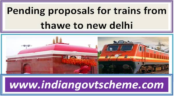 pending_proposals_for_trains_from_thawe_to_new_delhi