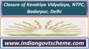Closure of Kendriya Vidyalaya, NTPC, Badarpur, Delhi 2 closure_of_kendriya_vidyalaya_ntpc_badarpur_delhi