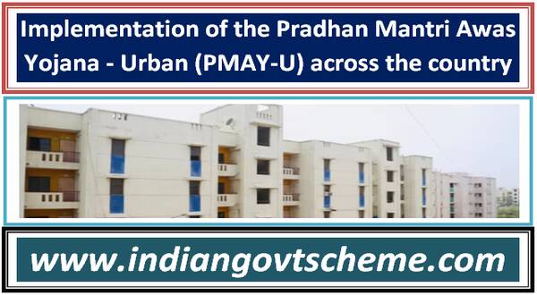 Implementation of the Pradhan Mantri Awas Yojana - Urban (PMAY-U) across the country 7 implementation_of_the_pradhan_mantri_awas_yojana_-_urban_pmay-u_across_the_country