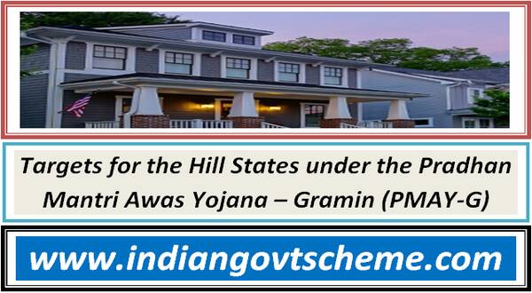 Targets for the Hill States under the Pradhan Mantri Awas Yojana – Gramin (PMAY-G) 4 targets_for_the_hill_states_under_the_pradhan_mantri_awas_yojana_–_gramin_pmay-g