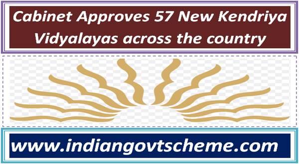 Cabinet Approves 57 New Kendriya Vidyalayas across the country 57 नये केंद्रीय विद्यालय (केवीएस) खोलने की मंजूरी 28 cabinet_approves_57_new_kendriya_vidyalayas_across_the_country