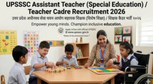UPSSSC Assistant Teacher (Special Education) / Teacher Cadre Recruitment 2026 2 upsssc_assistant_teacher_special_education_teacher_cadre_recruitment_2026